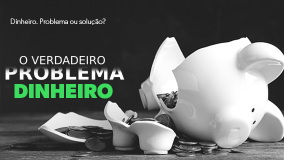 O Verdadeiro Problema | Dinheiro