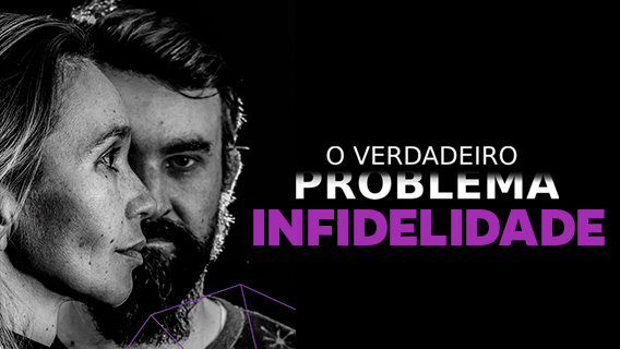 O Verdadeiro Problema | Infidelidade